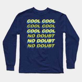 COOL COOL COOL NO DOUBT NO DOUBT NO DOUBT Long Sleeve T-Shirt